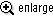 enlarge