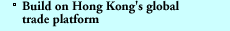 Build on Hong Kong's global trade platform
